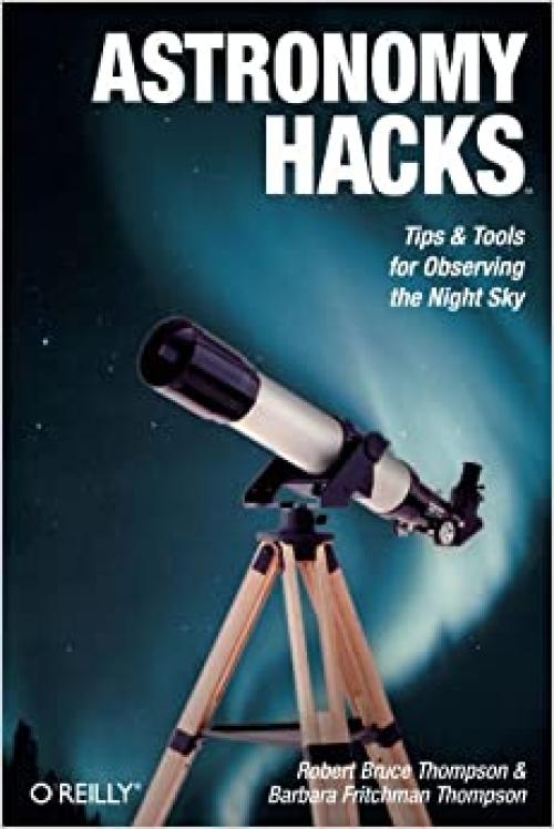 Astronomy Hacks: Tips and Tools for Observing the Night Sky