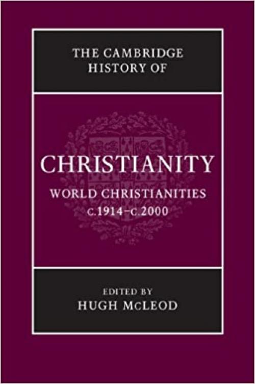 The Cambridge History of Christianity: Volume 9, World Christianities c.1914–c.2000