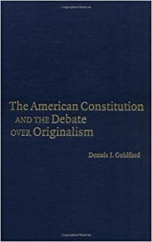 The American Constitution and the Debate over Originalism