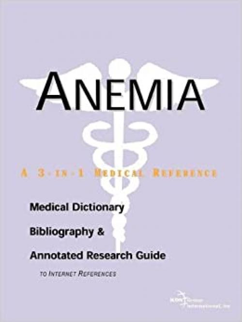 Anemia - A Medical Dictionary, Bibliography, and Annotated Research Guide to Internet References