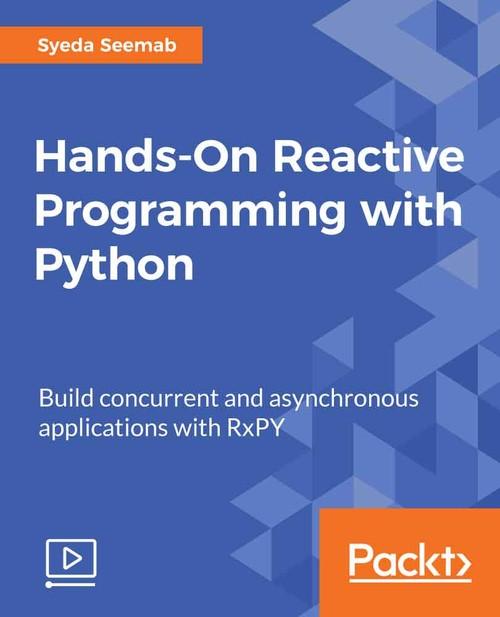 Oreilly - Hands-On Reactive Programming with Python
