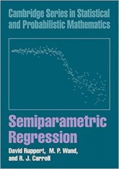 Semiparametric Regression (Cambridge Series in Statistical and Probabilistic Mathematics)
