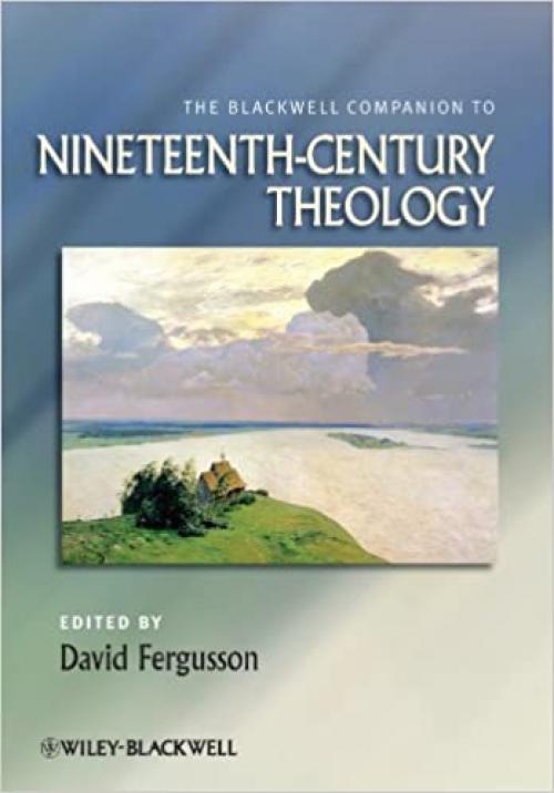 The Blackwell Companion to Nineteenth-Century Theology (Blackwell Companions to Religion)