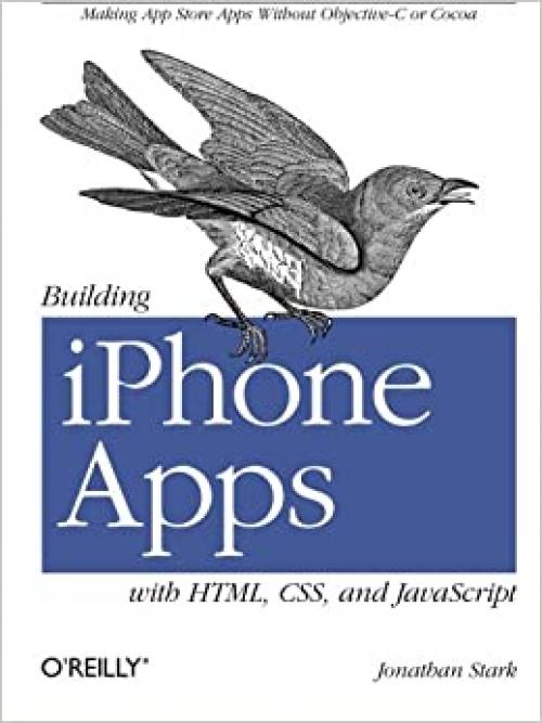 Building iPhone Apps with HTML, CSS, and JavaScript: Making App Store Apps Without Objective-C or Cocoa