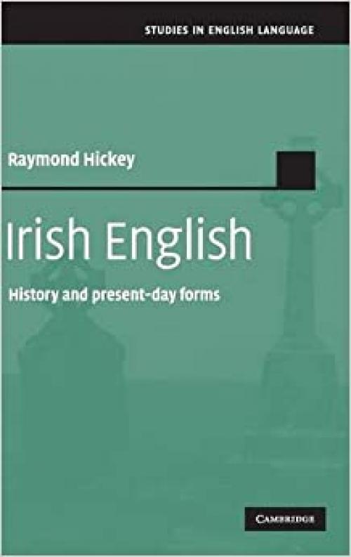 Irish English: History and Present-Day Forms (Studies in English Language)