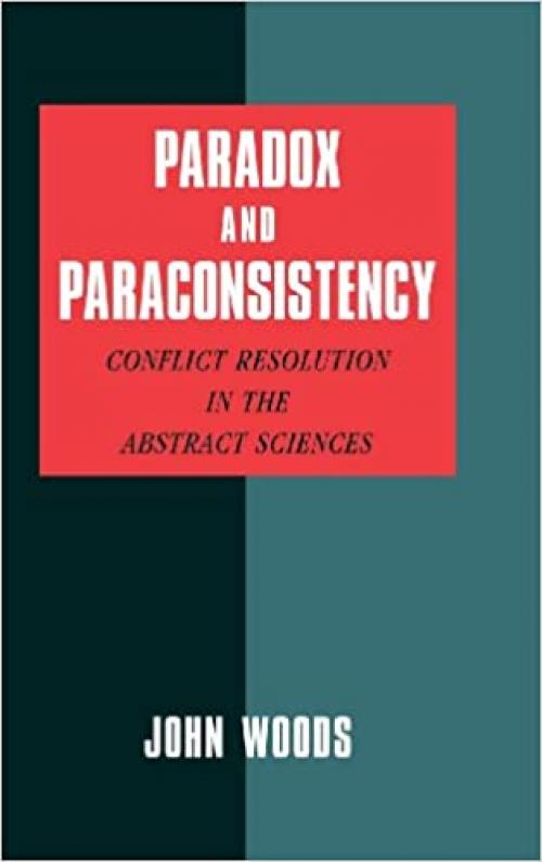 Paradox and Paraconsistency: Conflict Resolution in the Abstract Sciences