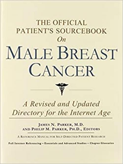The Official Patient's Sourcebook on Male Breast Cancer: A Revised and Updated Directory for the Internet Age