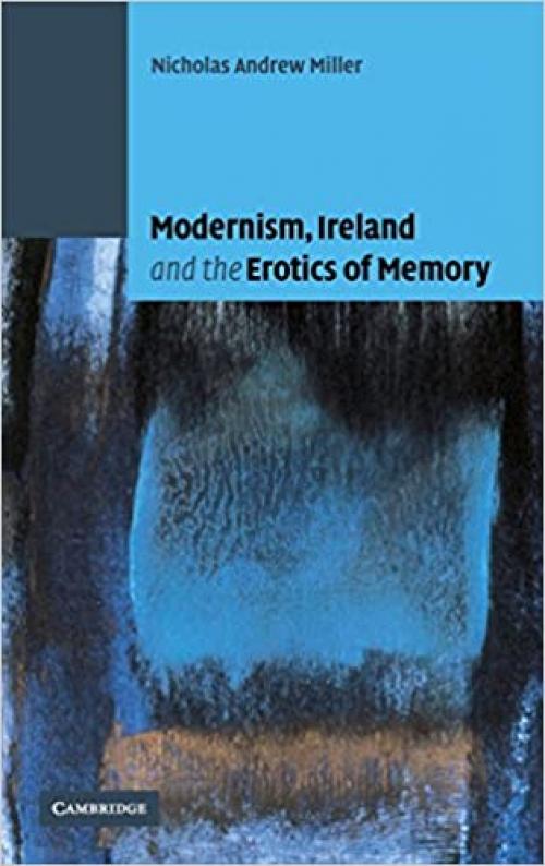 Modernism, Ireland and the Erotics of Memory