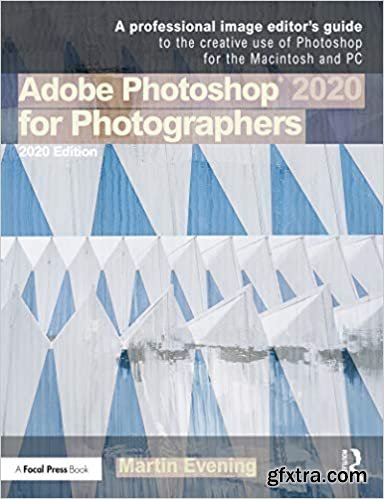 Adobe Photoshop 2020 for Photographers: A professional image editor’s guide to the creative use of Photoshop for Mac and PC