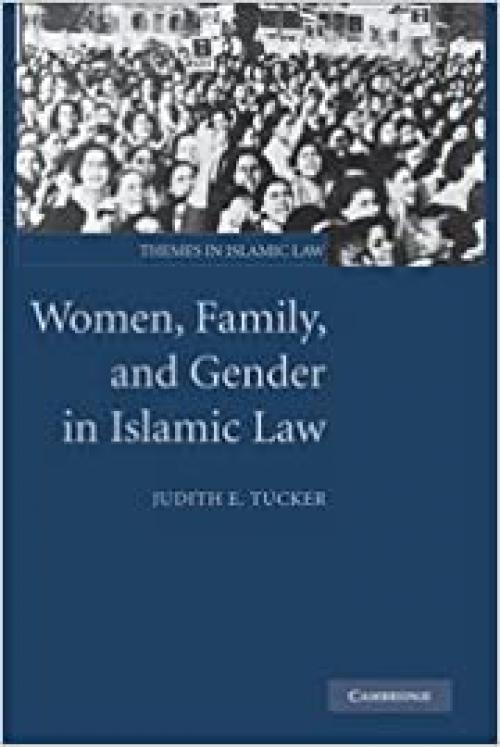 Women, Family, and Gender in Islamic Law (Themes in Islamic Law, Series Number 3)