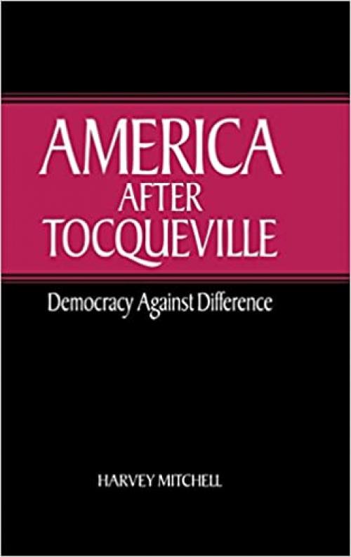 America after Tocqueville: Democracy against Difference