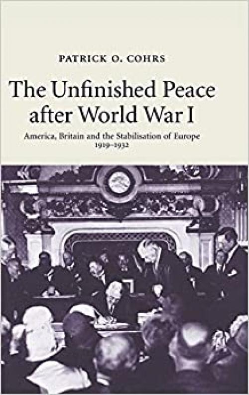 The Unfinished Peace after World War I: America, Britain and the Stabilisation of Europe, 1919–1932
