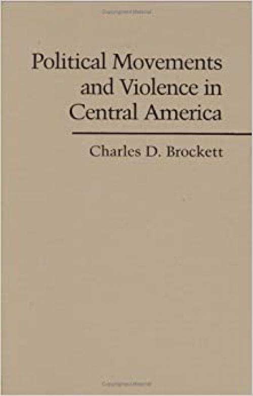 Political Movements and Violence in Central America (Cambridge Studies in Contentious Politics)