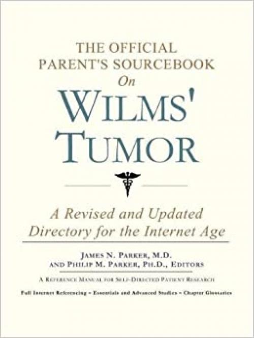 The Official Parent's Sourcebook on Wilms' Tumor: A Revised and Updated Directory for the Internet Age