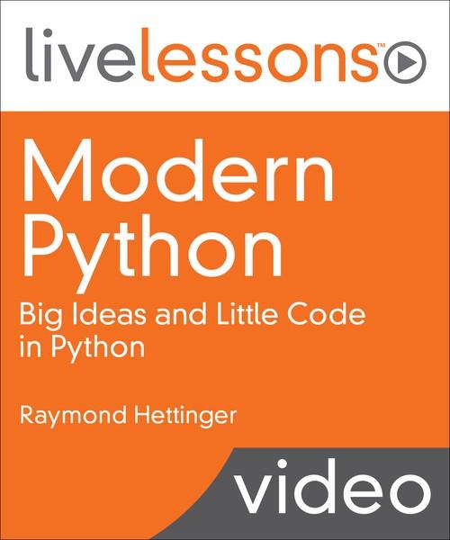 Oreilly - Modern Python LiveLessons: Big Ideas and Little Code in Python