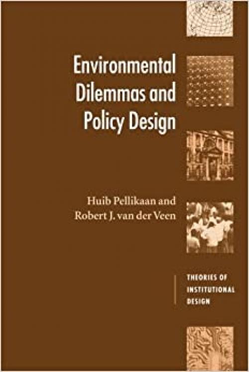 Environmental Dilemmas and Policy Design (Theories of Institutional Design)