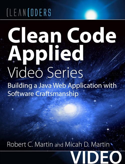 Oreilly - Clean Code Applied (Clean Coders Video Series): Building a Java Web Application with Software Craftsmanship