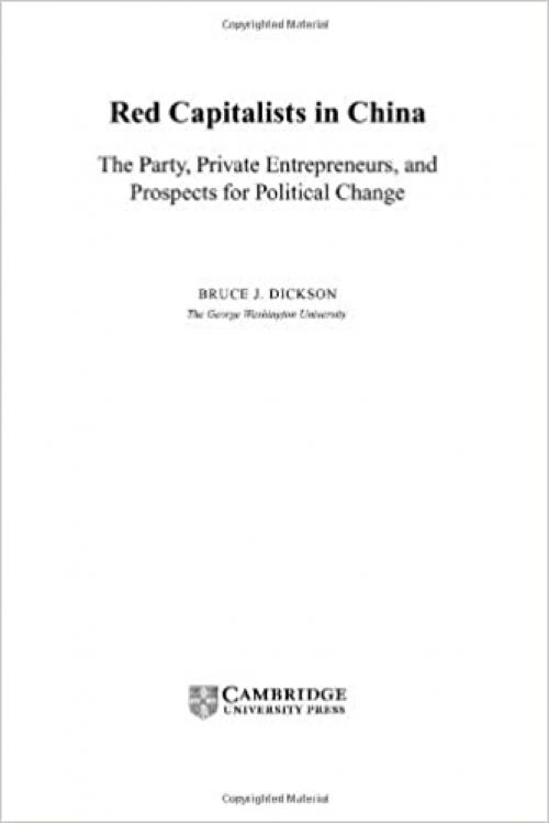 Red Capitalists in China: The Party, Private Entrepreneurs, and Prospects for Political Change (Cambridge Modern China Series)