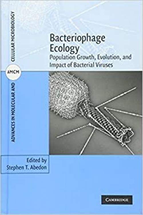 Bacteriophage Ecology: Population Growth, Evolution, and Impact of Bacterial Viruses (Advances in Molecular and Cellular Microbiology, Series Number 15)