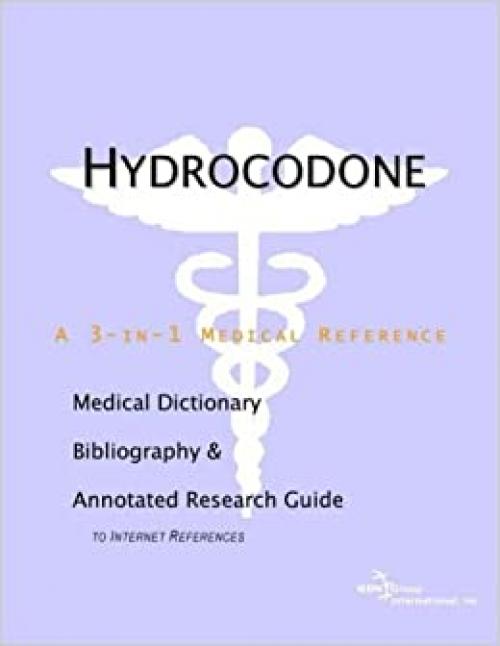 Hydrocodone - A Medical Dictionary, Bibliography, and Annotated Research Guide to Internet References