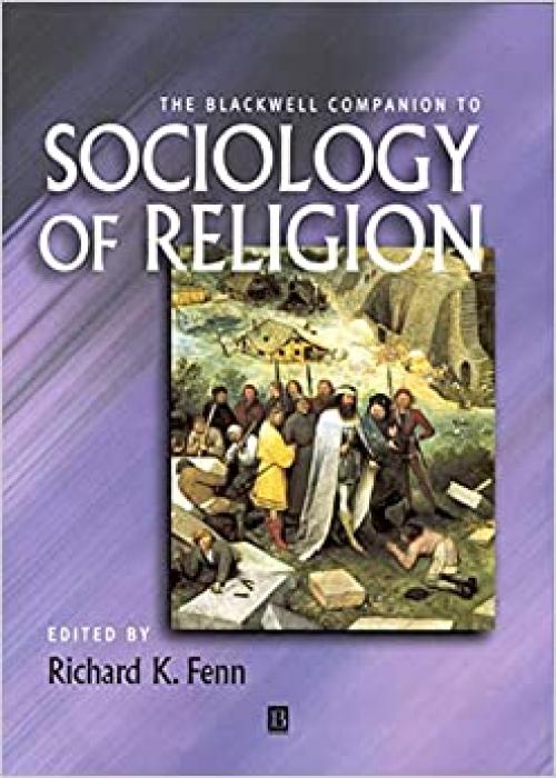 The Blackwell Companion to Sociology of Religion (Wiley Blackwell Companions to Religion)