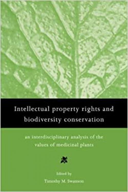 Intell Prop Rights Biodiv Conservtn: An Interdisciplinary Analysis of the Values of Medicinal Plants