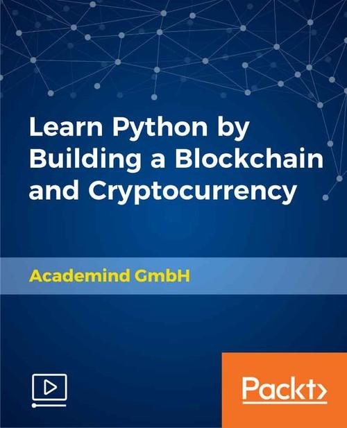 Oreilly - Learn Python by Building a Blockchain and Cryptocurrency