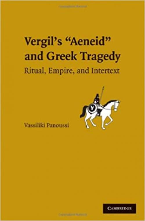 Vergil's Aeneid and Greek Tragedy: Ritual, Empire, and Intertext
