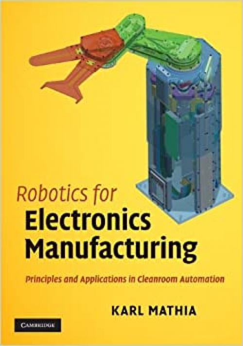 Robotics for Electronics Manufacturing: Principles and Applications in Cleanroom Automation