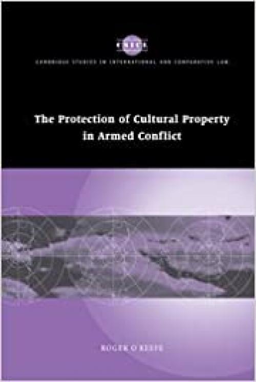 The Protection of Cultural Property in Armed Conflict (Cambridge Studies in International and Comparative Law)