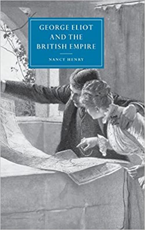 George Eliot and the British Empire (Cambridge Studies in Nineteenth-Century Literature and Culture, Series Number 34)