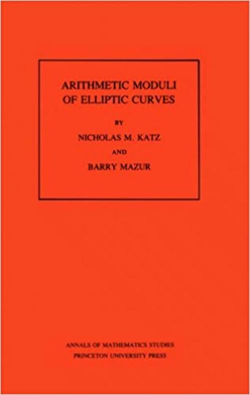 Arithmetic Moduli of Elliptic Curves. (AM-108), Volume 108 (Annals of Mathematics Studies, 108)