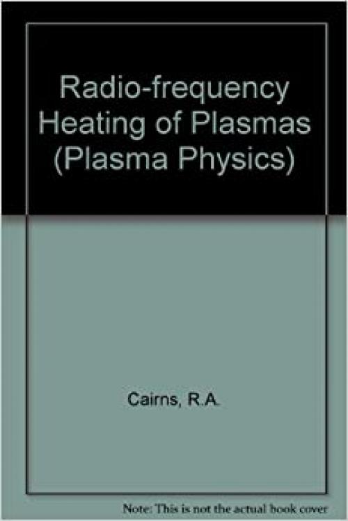 Radiofrequency Heating of Plasmas, (SERIES ON PLASMA PHYSICS)