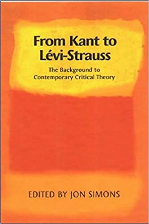 From Kant to Lévi-Strauss: The Background to Contemporary Critical Theory