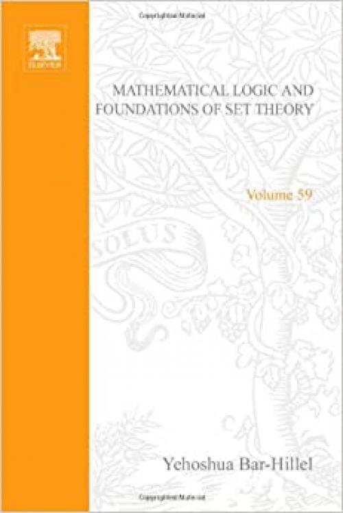 Mathematical Logic and Foundations of Set Theory: Israel Academy of Sciences Colloquium Proceedings, Nov 1968 (Studies in Logic and Foundations of Mathematics)