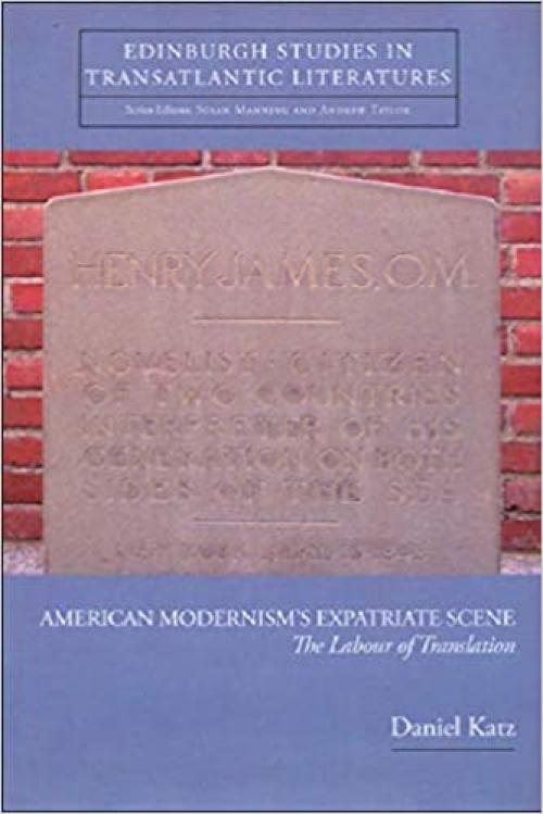 American Modernism's Expatriate Scene: The Labour of Translation (Edinburgh Studies in Transatlantic Literatures)