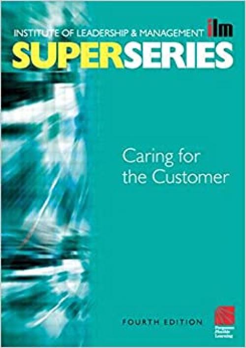 Caring for the Customer Super Series, Fourth Edition (ILM Super Series)