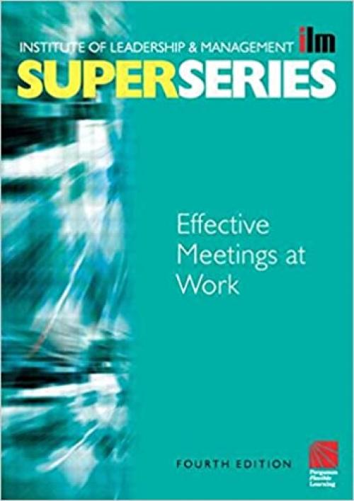 Effective Meetings at Work Super Series, Fourth Edition (ILM Super Series)