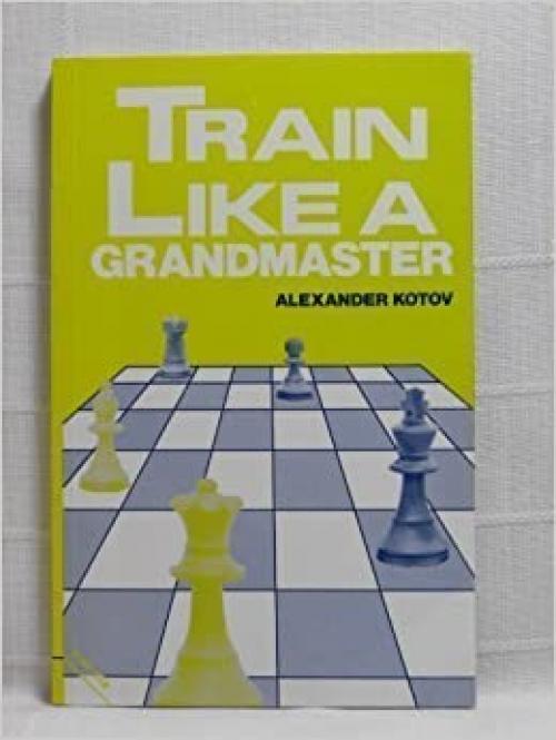 Train Like a Grandmaster (The Club player's library)