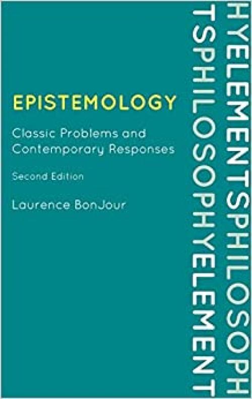 Epistemology: Classic Problems and Contemporary Responses (Elements of Philosophy)