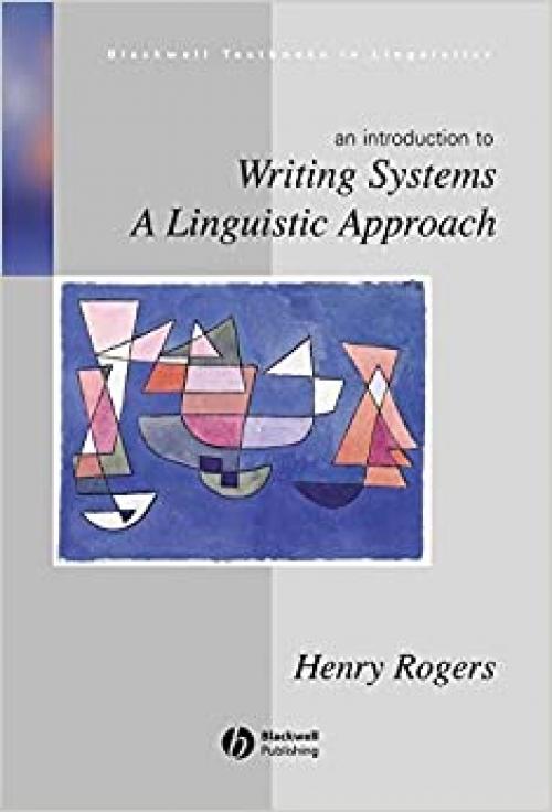 Writing Systems: A Linguistic Approach (Blackwell Textbooks in Linguistics)