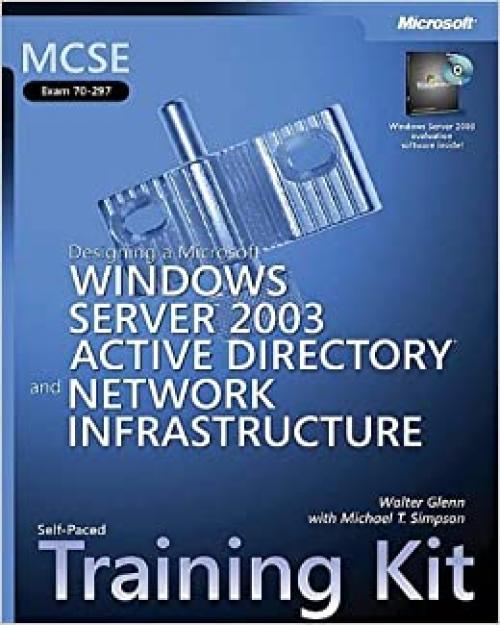 MCSE Self-Paced Training Kit (Exam 70-297): Designing a Microsoft® Windows Server(TM) 2003 Active Directory® and Network Infrastructure