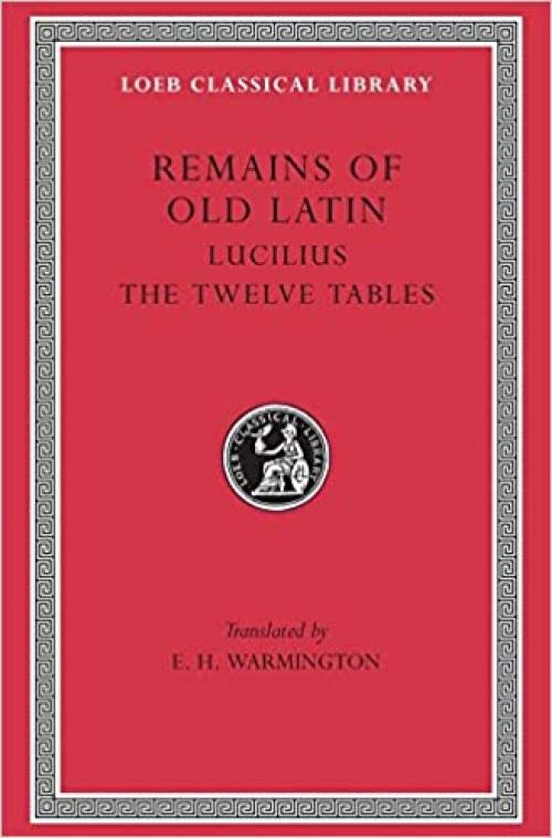 Remains of Old Latin, Volume III, The Law of the Twelve Tables (Loeb Classical Library No. 329)