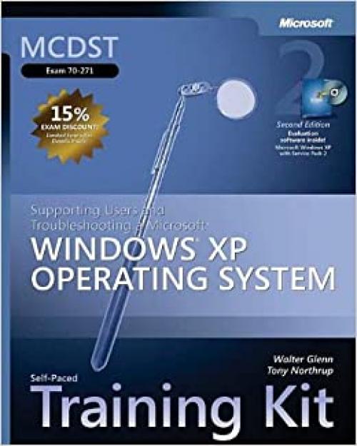 MCDST Self-Paced Training Kit (Exam 70-271): Supporting Users and Troubleshooting a Microsoft® Windows® XP Operating System, Second Edition (Pro-Certification)