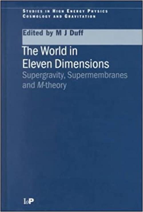 The World in Eleven Dimensions: Supergravity, Supermembranes and M-Theory (Studies in High Energy Physics, Cosmology and Gravitation)