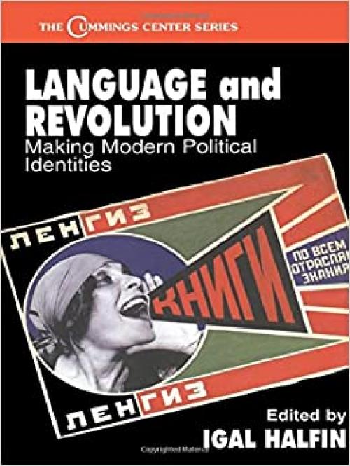 Language and Revolution: Making Modern Political Identities (Cummings Center Series)
