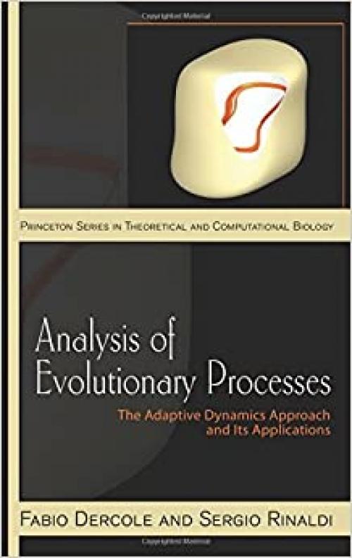 Analysis of Evolutionary Processes: The Adaptive Dynamics Approach and Its Applications (Princeton Series in Theoretical and Computational Biology (3))