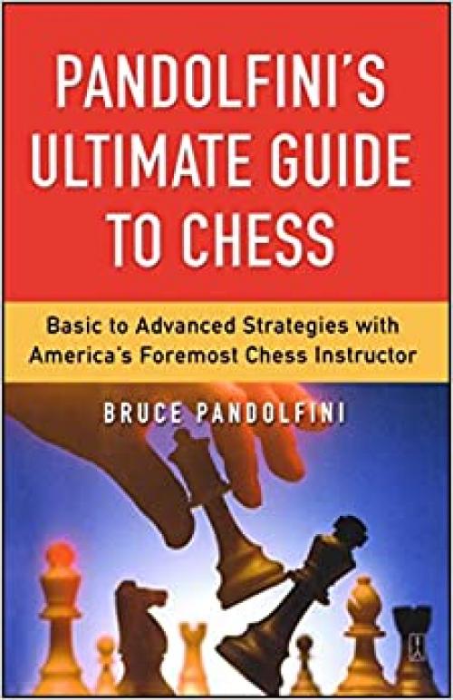 Pandolfini's Ultimate Guide to Chess: Basic to Advanced Strategies with America's Foremost Chess Instructor