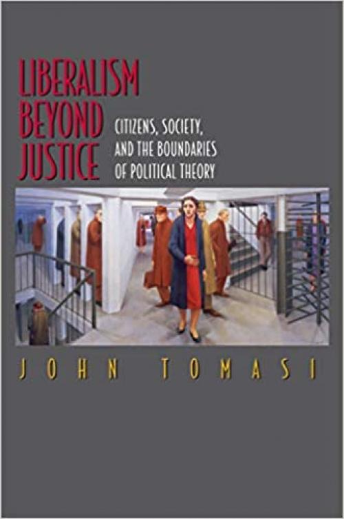Liberalism Beyond Justice: Citizens, Society, and the Boundaries of Political Theory.