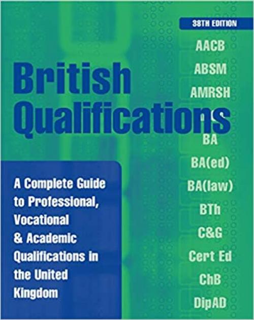 British Qualifications: A Complete Guide to Professional, Vocational and Academic Qualifications in the UK 38th edition (British Qualifications (Hardcover))